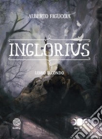 Inglorius. Vol. 2 libro di Figuccia Alberto