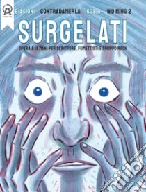 Surgelati. Opera a 14 mani per scrittore, fumettisti e gruppo rock. Con musiche del gruppo rock Contradamerla libro di Gobbi Nicola; Wu Ming; Biagioni Davide