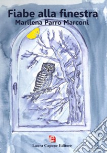 Fiabe alla finestra libro di Parro Marconi Marilena