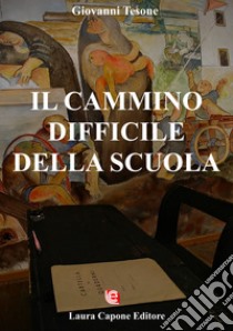 Il cammino difficile della scuola. Difficoltà sofferenze luci ombre libro di Tesone Giovanni; Pastega G. (cur.)