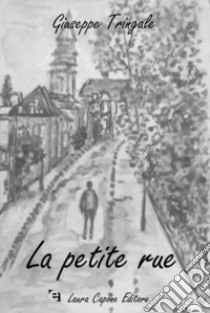 La petite rue libro di Tringale Giuseppe