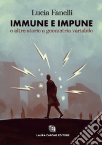 Immune e impune e altre storie a geometria variabile libro di Fanelli Lucia; Bellini A. (cur.)