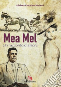 Mea Mel. Un racconto d'amore libro di Cimmino Modesti Adriana