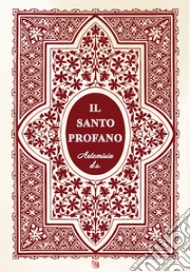 Il santo profano libro di Artemisia d.s.; Alice Bellini (cur.)