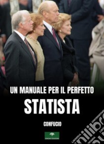 Un manuale per il perfetto statista. Il Lun Yu di Confucio libro di Confucio