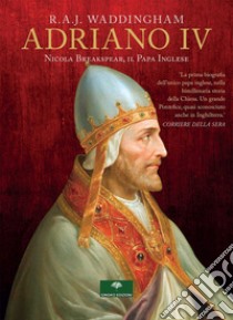 Adriano IV. Nicola Breakspear, il Papa inglese libro di Waddingham R. A. J.