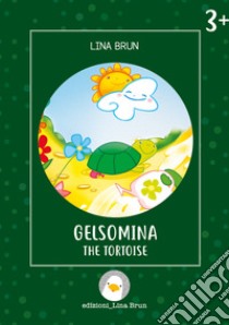 Gelsomina the tortoise. Ediz. illustrata libro di Brun Lina; Brun L. (cur.)