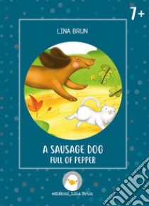 A sausage dog full of pepper. Ediz. illustrata libro di Brun Lina; Brun L. (cur.)