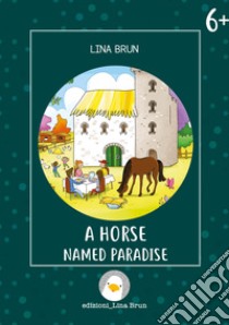 A horse named paradise. Ediz. a colori libro di Brun Lina