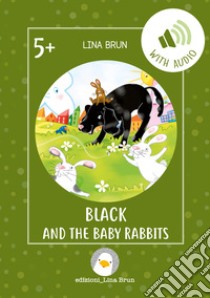 Black and the baby rabbits. Con File audio per il download libro di Brun Lina; Brun L. (cur.)