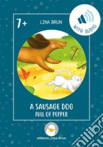 A sausage dog full of pepper. Con File audio per il download libro di Brun Lina; Brun L. (cur.)