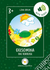 Gelsomina the tortoise. Ediz. per la scuola. Con File audio per il download libro di Brun Lina; Brun L. (cur.)