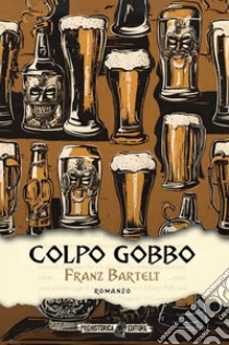 Colpo gobbo libro di Bartelt Franz