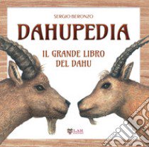 Dahupedia. Il grande libro del Dahu libro di Beronzo Sergio