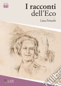 I racconti dell'Eco libro di Fritschi Lina