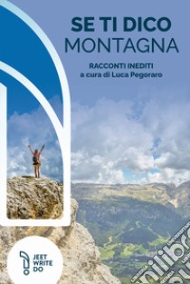 Se ti dico montagna libro di Pegoraro L. (cur.)