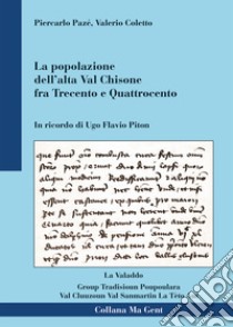 La popolazione nell'alta Val Chisone tra Trecento e Quattrocento. In ricordo di Ugo Flavio Piton libro di Pazè Piercarlo; Coletto Valerio