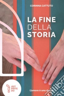 La fine della storia. L'amore è una danza. Nuova ediz. libro di Cattuto Corinna