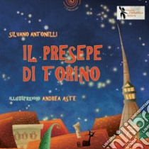 Il presepe di Torino. Ediz. illustrata libro di Antonelli Silvano