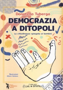 Democrazia a Ditopoli. La cittadinanza spiegata ai bambini libro di Tuberga Donatella