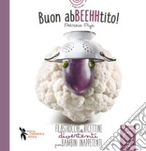 Buon AbBEEHHtito! Filastrocche e ricettine divertenti per bambini inappetenti. Ediz. illustrata libro di Piga Patrizia