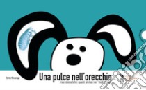 Una pulce nell'orecchio. Frasi idiomatiche: quanti animali nei «modi di dire» libro di Sessarego Carola