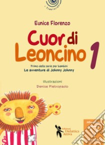 Cuor di leoncino. Le avventure di Johnny Jonny. Vol. 1 libro di Eunice Florenzo