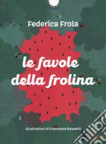 Le favole della Frolina. Ediz. a colori. Con QR Code libro di Frola Federica