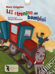 Liz il trenino dei bambini. Ediz. a colori libro di Griggion Mary