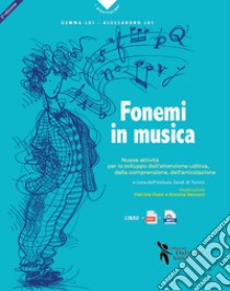 Fonemi in musica. Nuove attività per lo sviluppo dell'attenzione uditiva, della comprensione e dell'articolazione. Nuova ediz. Con File audio per il download libro di Loi Gemma; Loi Alessandro