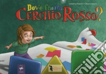 Dov'è finito cerchio rosso? Ediz. illustrata libro di Maestri Samanta