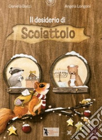 Il desiderio di scoiattolo. Ediz. a colori libro di Bucci Daniela