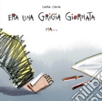 Era una grigia giornata ma.... Ediz. a colori libro di Crema Laura