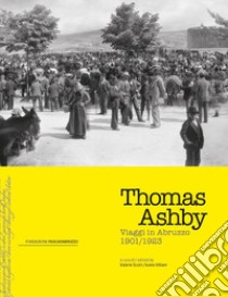 Thomas Ashby. Viaggi in Abruzzo 1901-1923. Ediz. inglese e italiana libro di Scott V. (cur.); Villani I. (cur.)
