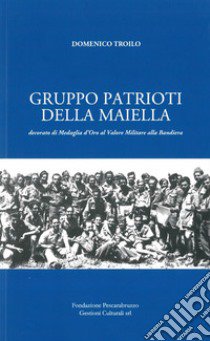 Gruppo Patrioti della Maiella. Decorato di Medaglia d'Oro al Valor Militare alla Bandiera libro di Troilo Domenico