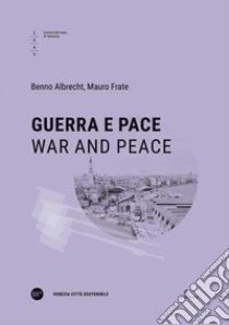 Guerra e pace-War and peace. Ediz. bilingue libro di Albrecht Benno; Frate Mauro