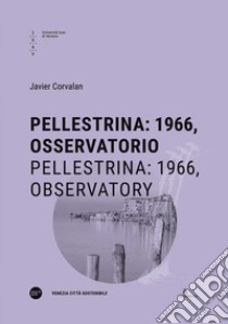 Pellestrina: 1966, osservatorio-Pellestrina: 1966, observatory. Ediz. bilingue libro di Corvalan Javier