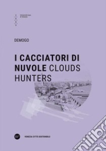 I cacciatori di nuvole-Clouds hunters. Ediz. bilingue libro di Demogo (cur.)