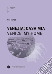 Venezia: casa mia-Venice: my Home. Ediz. bilingue libro di Nuñéz Max