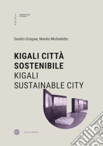 Kigali città sostenibile-Kigali sustainable city. Ediz. bilingue libro di Michieletto Manlio; Grispan Sandro