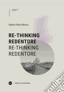 Re-tinking Redentore. Re-tinking Redentore. Ediz. multilingue libro di Mosco Valerio Paolo