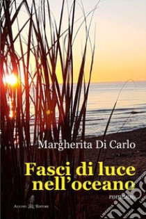 Fasci di luce nell'oceano libro di Di Carlo Margherita