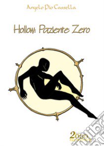 Hollow: Paziente Zero libro di Cassella Angelo Pio