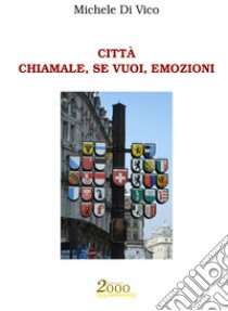 Città. Chiamale, se vuoi, emozioni libro di Di Vico Michele