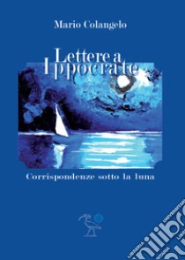 Lettere a Ippocrate libro di Colangelo Mario