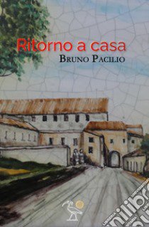 Ritorno a casa libro di Pacilio Bruno