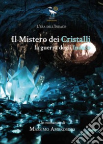 Il mistero dei cristalli. La guerra degli Indaco libro di Ambrosino Massimo