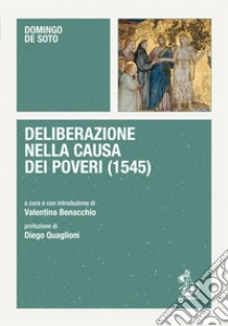 Deliberazione nella causa dei poveri (1545) libro di Soto Domingo De; Benacchio V. (cur.)