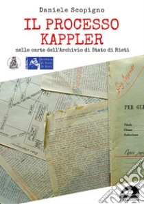 Il processo Kappler nelle carte dell'Archivio di Stato di Rieti libro di Scopigno Daniele