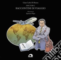 Doctor G. Raccontini di viaggio libro di Di Renzo Gian Carlo